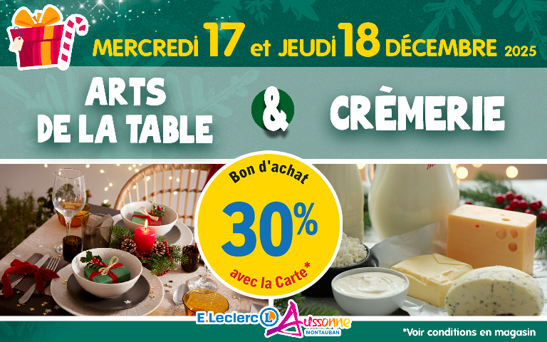 E.Leclerc Aussonne : Mercredi 17 et Jeudi 18 décembre, bénéficiez de 30% en Bon d'achat avec la carte sur les rayons Arts de la table et Crémerie.