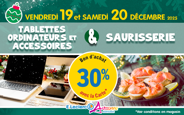 E.Leclerc Aussonne : Vendredi 19 et Samedi 20 décembre, bénéficiez de 30% en Bon d'achat avec la carte sur les Tablettes, Ordinateurs, Accessoires et Saurisserie.