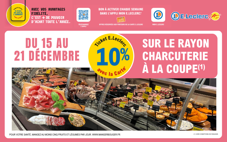 Du 15 au 21 décembre, bénéficiez de 10% en ticket E.Leclerc sur le rayon charcuterie à la coupe avec a carte de fidélite