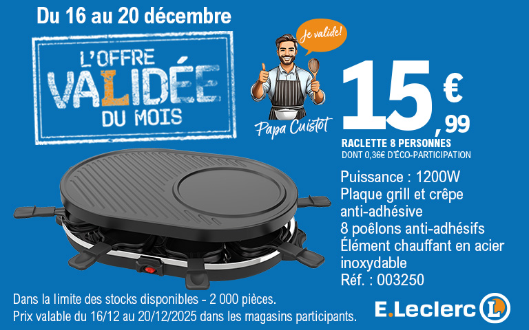 Affiche promotionnelle sur fond bleu. En haut, le texte indique 'Du 16 au 20 décembre' et 'L'offre validée du mois' avec un effet tampon. À droite, le prix est affiché en très grand : 15,99 € pour une 'Raclette 8 personnes'. Au centre, une photo de l'appareil à raclette noir avec sa plaque grill et crêpe, accompagné d'une illustration d'un homme souriant en tablier nommé 'Papa Cuistot' qui lève le pouce en disant 'Je valide !'. Les caractéristiques techniques (1200W, plaque anti-adhésive, élément chauffant inox) sont listées à droite. Le logo E.Leclerc est en bas à droite.