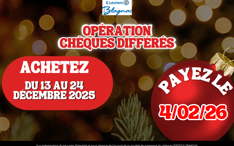 Opération chèques différés, achetez du 13 au 24 Décembre 2025 et payez le 04/02/2026. Selon cond en mag.