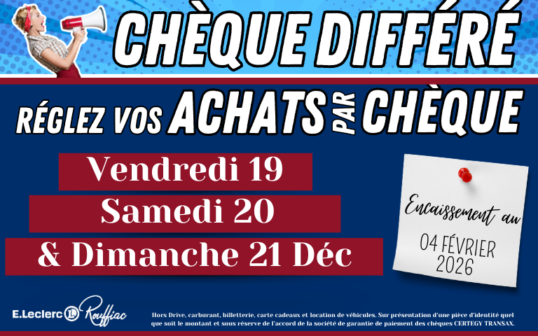 Chèque différé le vendredi 19, samedi 20 et dimanche 21 décembre , avec un encaissement le 4 février 2026