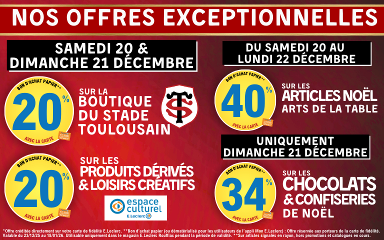 Offres magasin sur le week-end du 20 et 21/12. 20% sur la boutique du Stade, produits dérivés et loisirs créatifs espace culturel. du 20 au 22, 40% sur l'art de la table noël et 21/12, 34% sur les chocolats