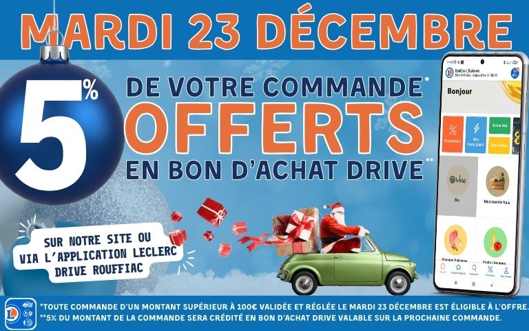 Mardi 23/12, 5% de votre commande payée ce jour là crédités en avoir pour votre prochaine commande. Dès 100€ d'achats sur notre site E.Leclerc Drive ou sur l'appli Drive et Moi.