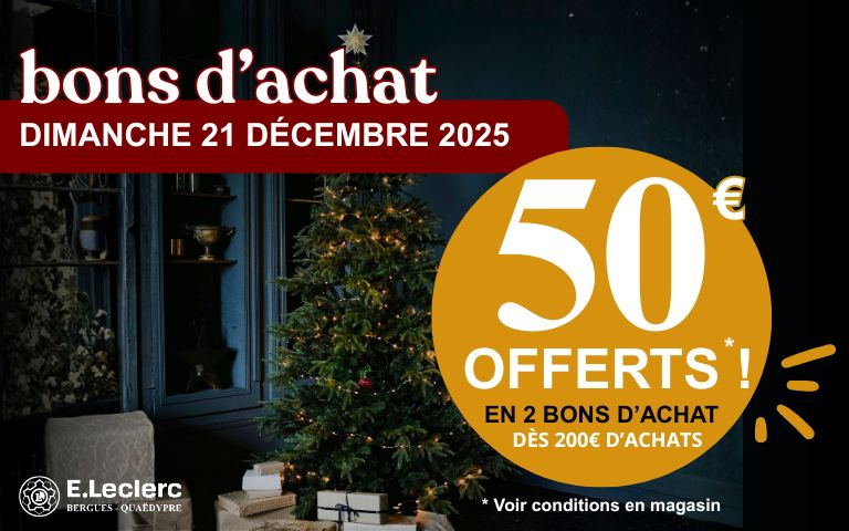 Bons d'achat ce dimanche 21 décembre 2025 dans votre centre E.Leclerc Bergues-Quaëdypre. 50€ offerts en 2 bons d'achat dès 200€ d'achats. Voir conditions en magasin et sur le prospectus dédié. 