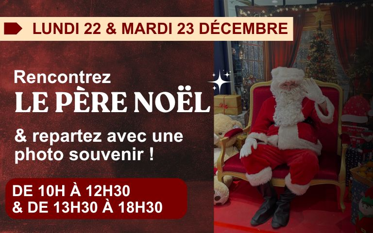 Lundi 22 et mardi 23 décembre : Rencontrez le père Noël et repartez avec une photo souvenir ! De 10h à 12h30 et de 13h30 à 18h30