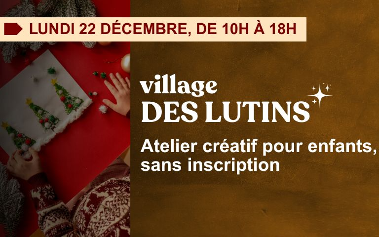 Lundi 22 décembre de 10h à 18h, rendez-vous au Village des Lutins ! Atelier créatif pour enfants, sans inscription 